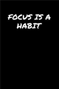 Focus Is A Habit