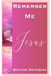 Remember Me Jesus Writing Notebook