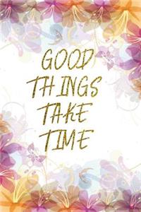 Good Things Take Time