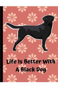 Life Is Better With A Black Dog