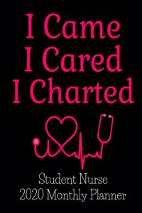 I Came I Cared I Charted Nurse 2020 Monthly Planner