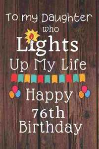 To My Daughter Who Lights Up My Life Happy 76th Birthday