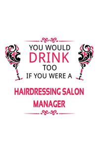 You Would Drink Too If You Were A Hairdressing Salon Manager
