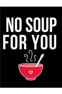 No Soup For You