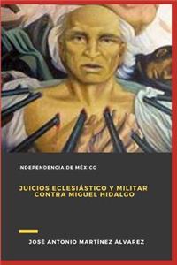 Juicios Eclesiástico Y Militar Contra Miguel Hidalgo