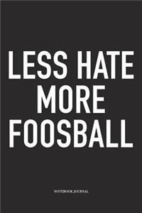 Less Hate More Foosball