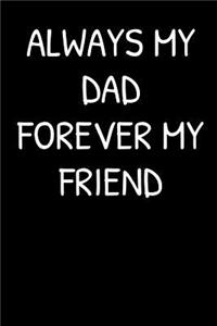 Always My Dad Forever My Friend