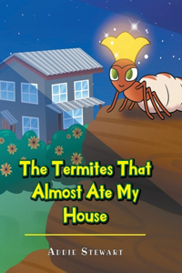 Termites That Almost Ate My House