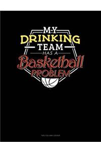 My Drinking Team Has A Basketball Problem
