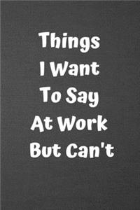 Things I Want to Say at Work But Can't