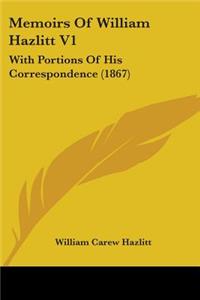 Memoirs Of William Hazlitt V1: With Portions Of His Correspondence (1867)