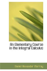 An Elementary Course in the Integral Calculus