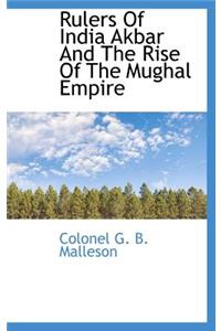 Rulers of India Akbar and the Rise of the Mughal Empire