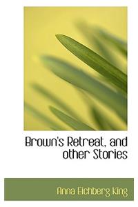 Brown's Retreat, and Other Stories