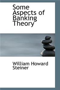 Some Aspects of Banking Theory