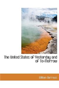 The United States of Yesterday and of To-Morrow