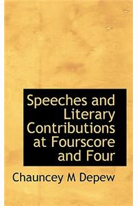 Speeches and Literary Contributions at Fourscore and Four