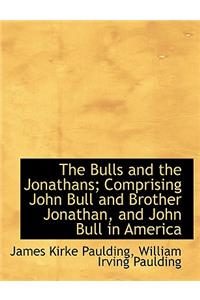 The Bulls and the Jonathans; Comprising John Bull and Brother Jonathan, and John Bull in America