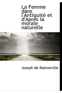 La Femme Dans L'Antiquit Et D'Apr?'s La Morale Naturelle