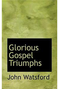 Glorious Gospel Triumphs