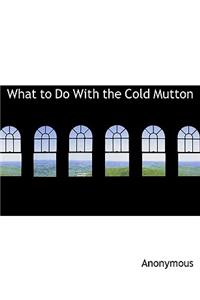 What to Do with the Cold Mutton
