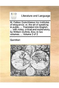M. Fabius Quinctilianus His Institutes of Eloquence