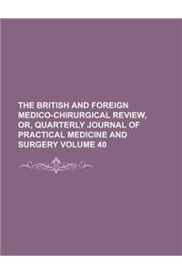 The British and Foreign Medico-Chirurgical Review, Or, Quarterly Journal of Practical Medicine and Surgery Volume 40