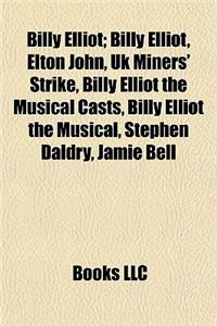 Billy Elliot: Elton John, UK Miners' Strike, Billy Elliot the Musical Casts, Stephen Daldry, Jamie Bell, Liam Mower, Leon Cooke