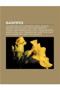 Bagpipes: Uilleann Pipes, List of Bagpipes, Great Highland Bagpipe, Pastoral Pipes, Great Irish Warpipes, Xeremia, Northumbrian