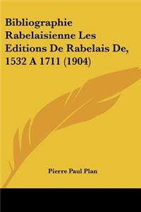 Bibliographie Rabelaisienne Les Editions De Rabelais De, 1532 A 1711 (1904)