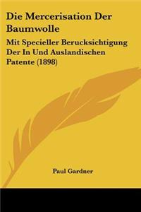 Mercerisation Der Baumwolle: Mit Specieller Berucksichtigung Der In Und Auslandischen Patente (1898)
