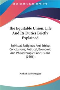 The Equitable Union, Life and Its Duties Briefly Explained