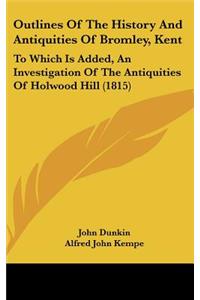 Outlines of the History and Antiquities of Bromley, Kent