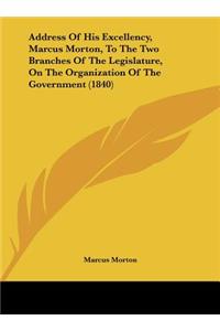 Address of His Excellency, Marcus Morton, to the Two Branches of the Legislature, on the Organization of the Government (1840)
