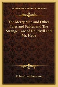 Merry Men and Other Tales and Fables and The Strange Case of Dr. Jekyll and Mr. Hyde