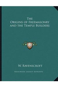 The Origins of Freemasonry and the Temple Builders