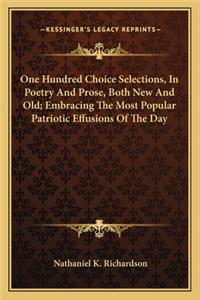 One Hundred Choice Selections, in Poetry and Prose, Both New and Old; Embracing the Most Popular Patriotic Effusions of the Day