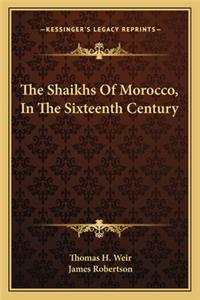 Shaikhs of Morocco, in the Sixteenth Century