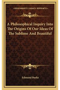 Philosophical Inquiry Into The Origins Of Our Ideas Of The Sublime And Beautiful