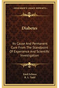 Diabetes: Its Cause and Permanent Cure from the Standpoint of Experience and Scientific Investigation