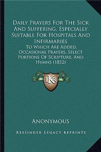 Daily Prayers for the Sick and Suffering, Especially Suitable for Hospitals and Infirmaries