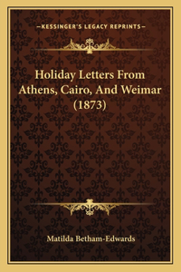 Holiday Letters from Athens, Cairo, and Weimar (1873)