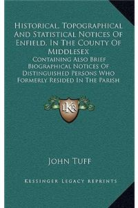 Historical, Topographical and Statistical Notices of Enfield, in the County of Middlesex