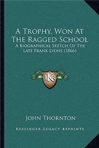 A Trophy, Won At The Ragged School