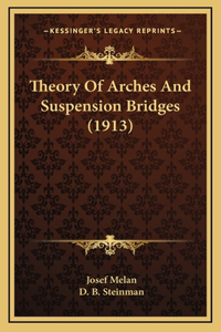 Theory of Arches and Suspension Bridges (1913)