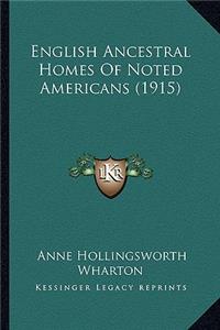 English Ancestral Homes Of Noted Americans (1915)