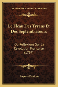 Le Fleau Des Tyrans Et Des Septembriseurs