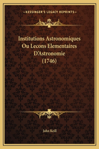 Institutions Astronomiques Ou Lecons Elementaires D'Astronomie (1746)