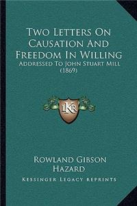 Two Letters On Causation And Freedom In Willing