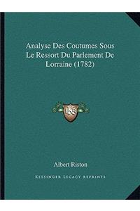Analyse Des Coutumes Sous Le Ressort Du Parlement De Lorraine (1782)